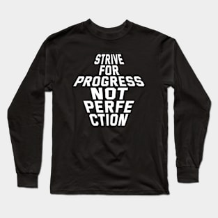 Strive For Progress Not Perfection Long Sleeve T-Shirt